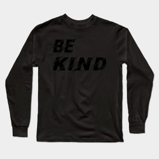 Be Kind, Inspirational Gift for friend Long Sleeve T-Shirt